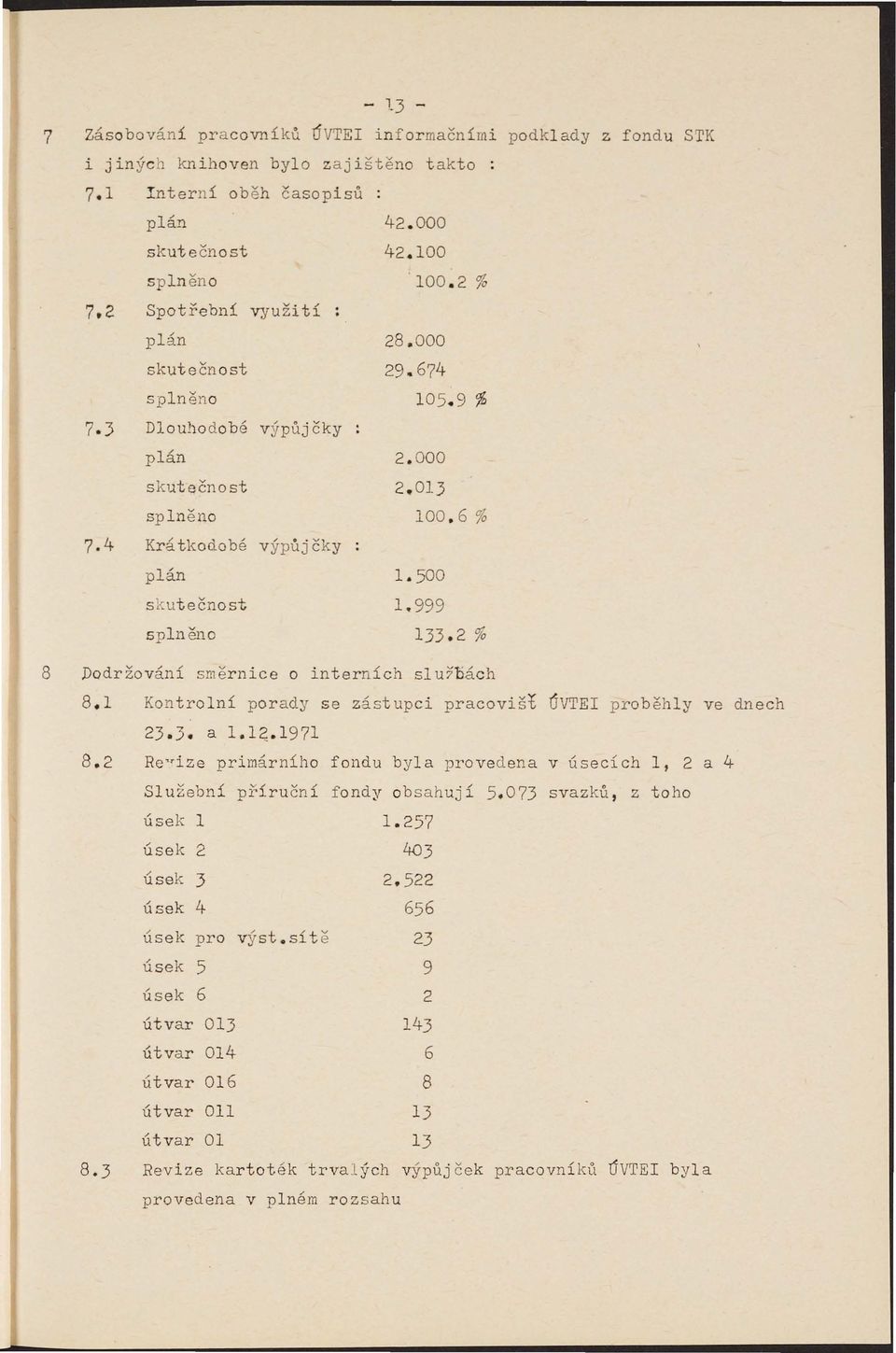 2 % 8 Dodržování směrnice o interních slu70ách 8.1 Kontrolní porady se zástupci pracovišt ÚVTE proběhly ve dnech 23.3. a 1.14.1971 8.