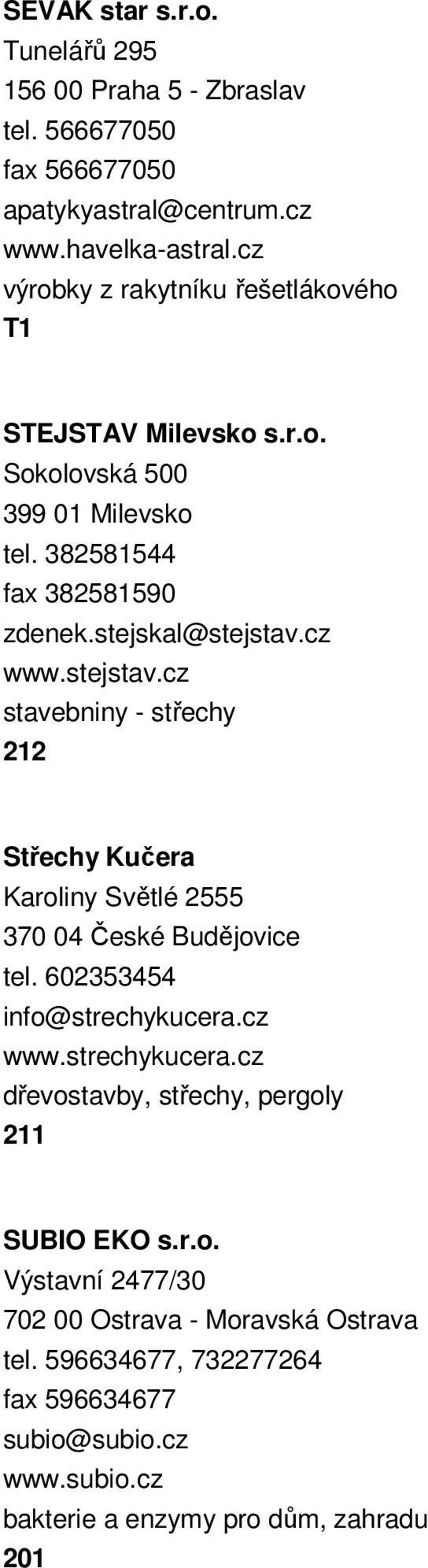 stejstav.cz stavebniny - střechy 212 Střechy Kučera Karoliny Světlé 2555 370 04 České Budějovice tel. 602353454 info@strechykucera.