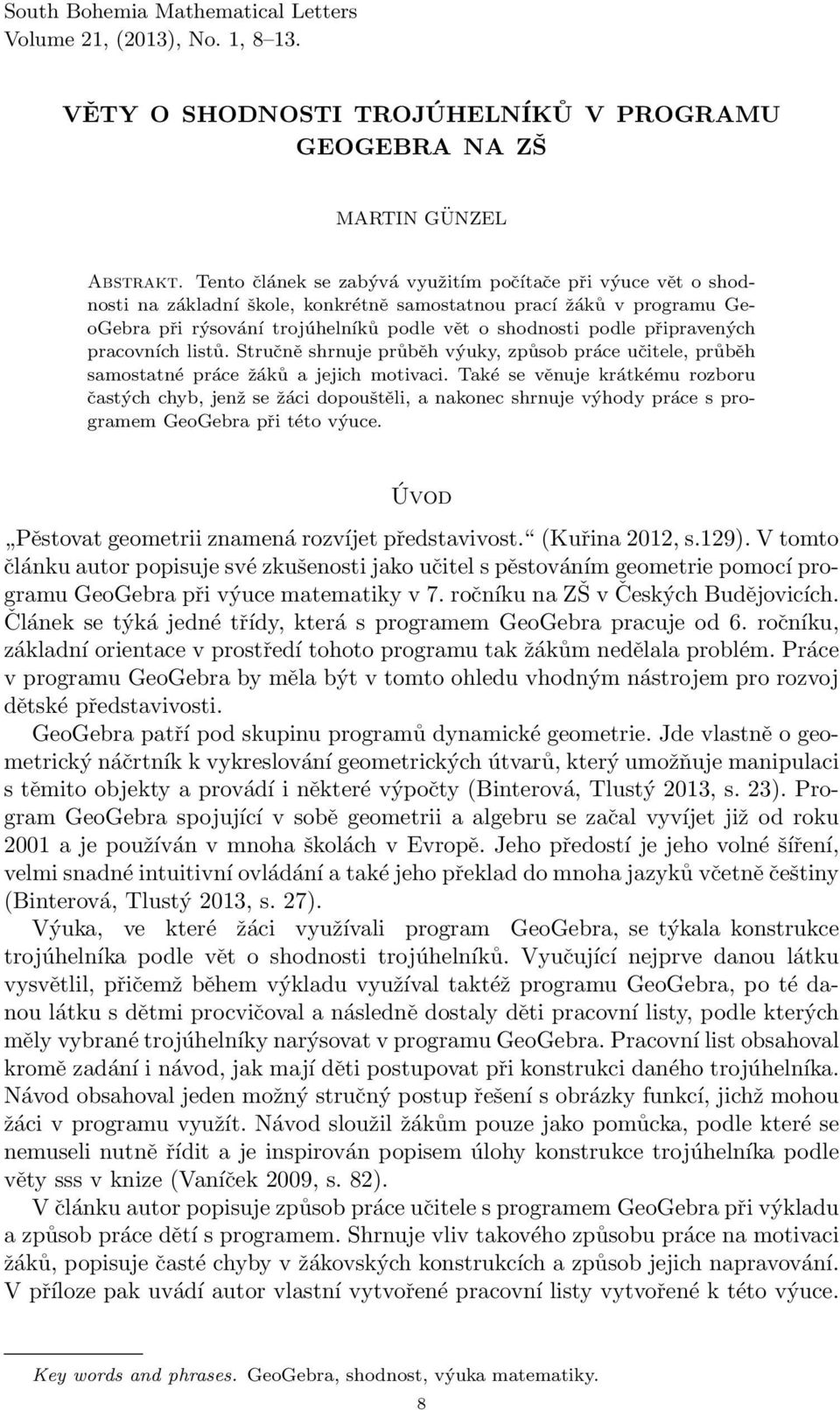 připravených pracovních listů. Stručně shrnuje průběh výuky, způsob práce učitele, průběh samostatné práce žáků a jejich motivaci.