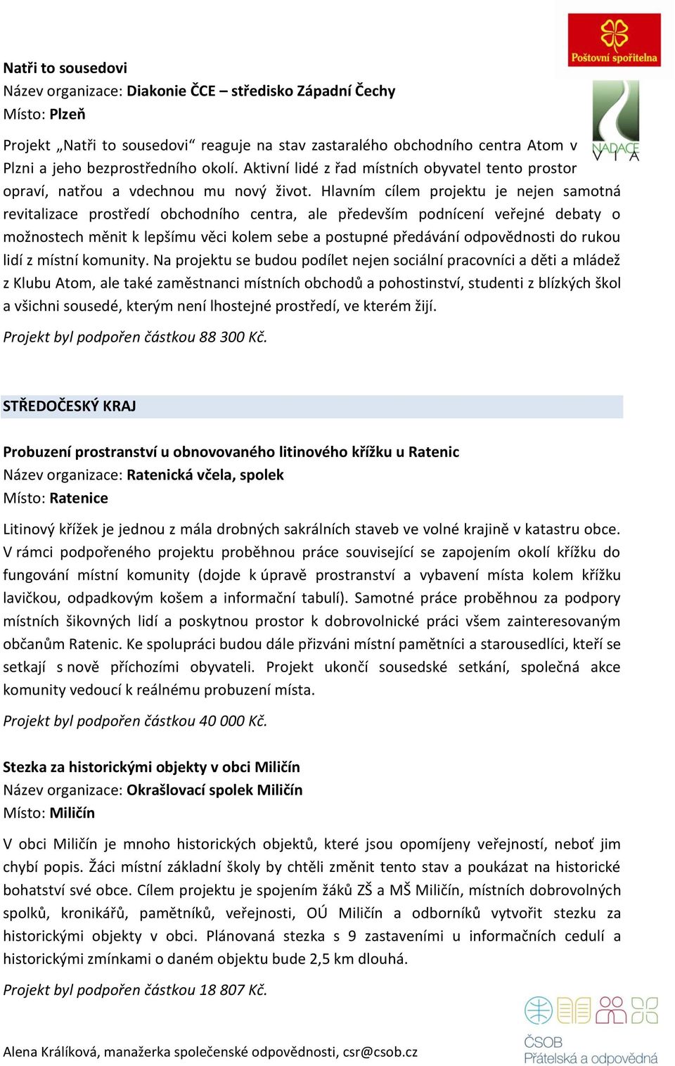 Hlavním cílem projektu je nejen samotná revitalizace prostředí obchodního centra, ale především podnícení veřejné debaty o možnostech měnit k lepšímu věci kolem sebe a postupné předávání odpovědnosti