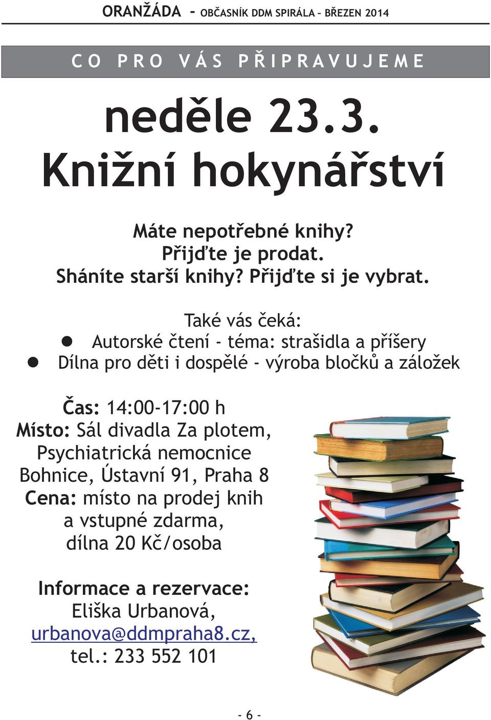 Také vás èeká: Autorské ètení - téma: strašida a pøíšery Dína pro dìti i dospìé - výroba boèkù a záožek Èas: 14:00-17:00 h