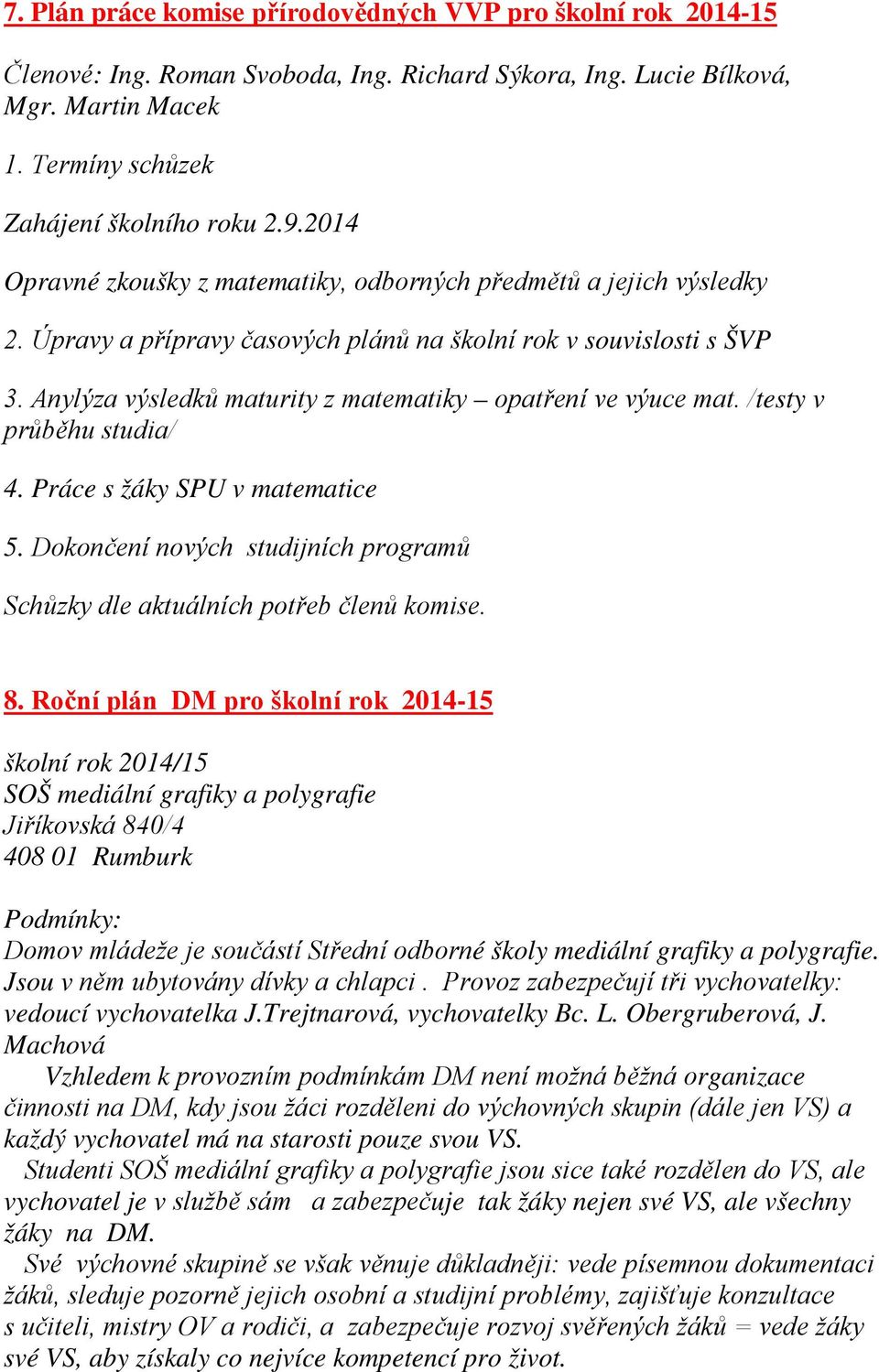 Anylýza výsledků maturity z matematiky opatření ve výuce mat. /testy v průběhu studia/ 4. Práce s žáky SPU v matematice 5.