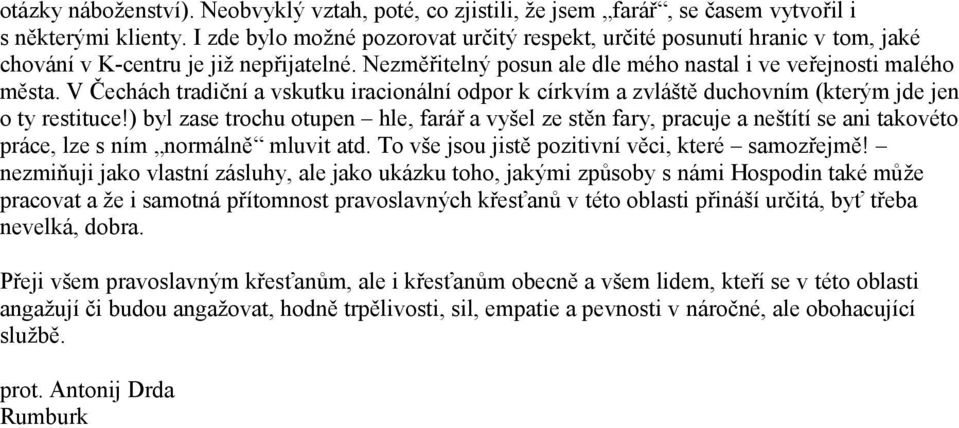 V Čechách tradiční a vskutku iracionální odpor k církvím a zvláště duchovním (kterým jde jen o ty restituce!