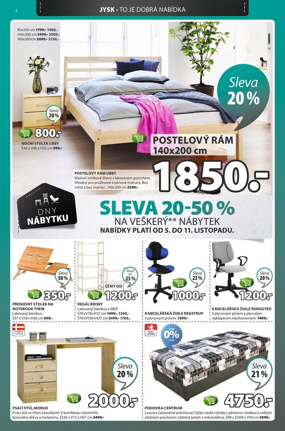 Bez roštů a bez matrací. 140x200 cm 2299,- SLEVA 20-50 % NA VEŠKERÝ** NÁBYTEK DNY NÁBYTKU NABÍDKY PLATÍ OD 5. DO 11. LISTOPADU. 3635106 350.- PŘENOSNÝ STOLEK NA NOTEBOOK THEM Lakovaný bambus.