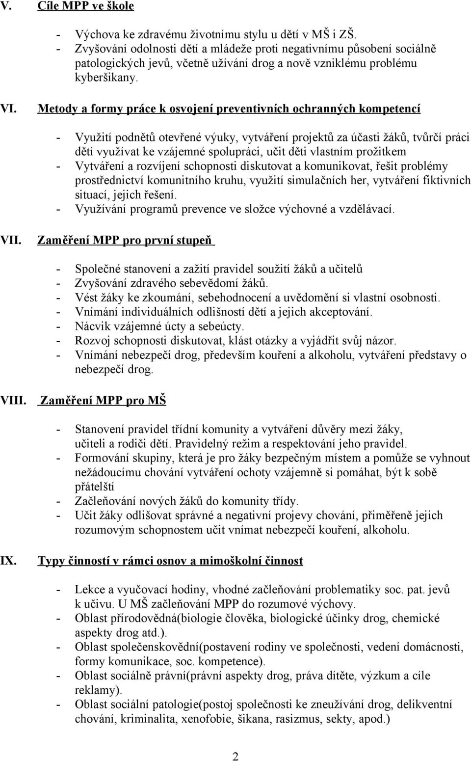 Metody a formy práce k osvojení preventivních ochranných kompetencí - Využití podnětů otevřené výuky, vytváření projektů za účasti žáků, tvůrčí práci dětí využívat ke vzájemné spolupráci, učit děti