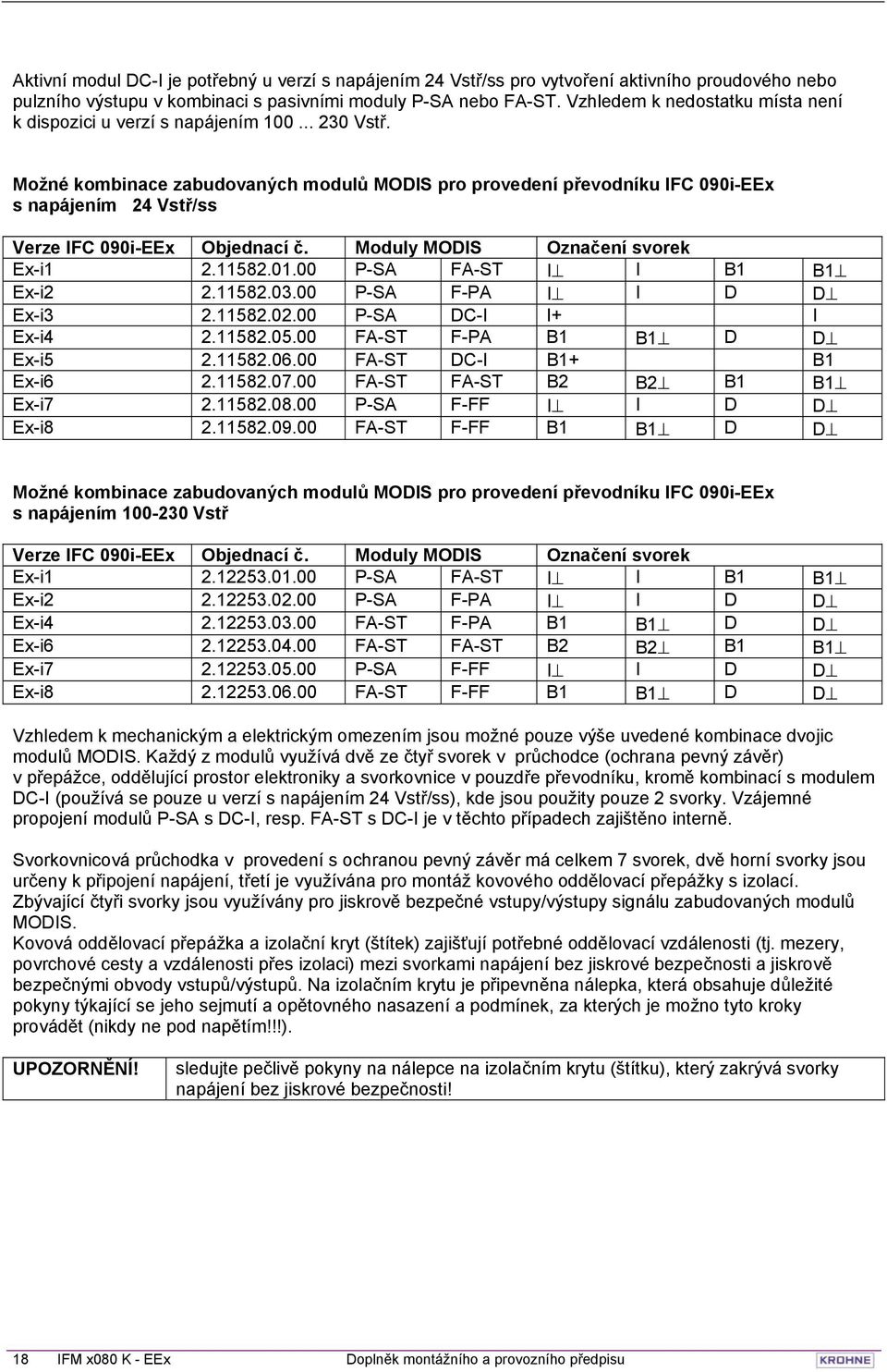 Možné kombinace zabudovaných modulů MODIS pro provedení převodníku IFC 090i-EEx s napájením 24 Vstř/ss Verze IFC 090i-EEx Objednací č. Moduly MODIS Označení svorek Ex-i1 2.11582.01.