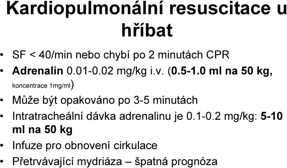 0 ml na 50 kg, koncentrace 1mg/ml) Může být opakováno po 3-5 minutách