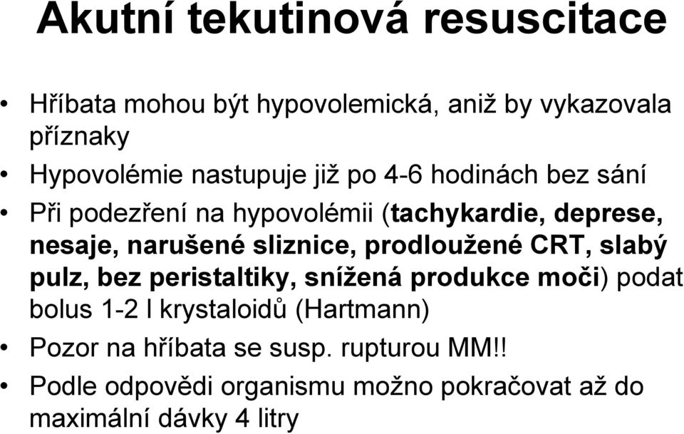 sliznice, prodloužené CRT, slabý pulz, bez peristaltiky, snížená produkce moči) podat bolus 1-2 l krystaloidů