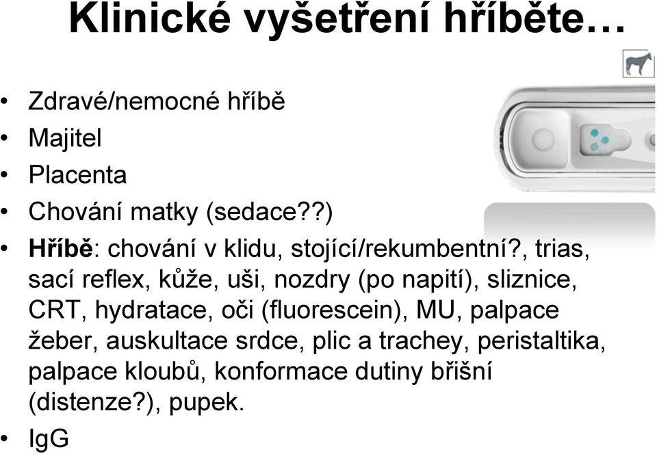 , trias, sací reflex, kůže, uši, nozdry (po napití), sliznice, CRT, hydratace, oči