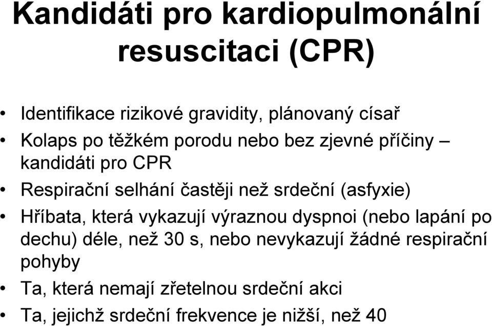 (asfyxie) Hříbata, která vykazují výraznou dyspnoi (nebo lapání po dechu) déle, než 30 s, nebo