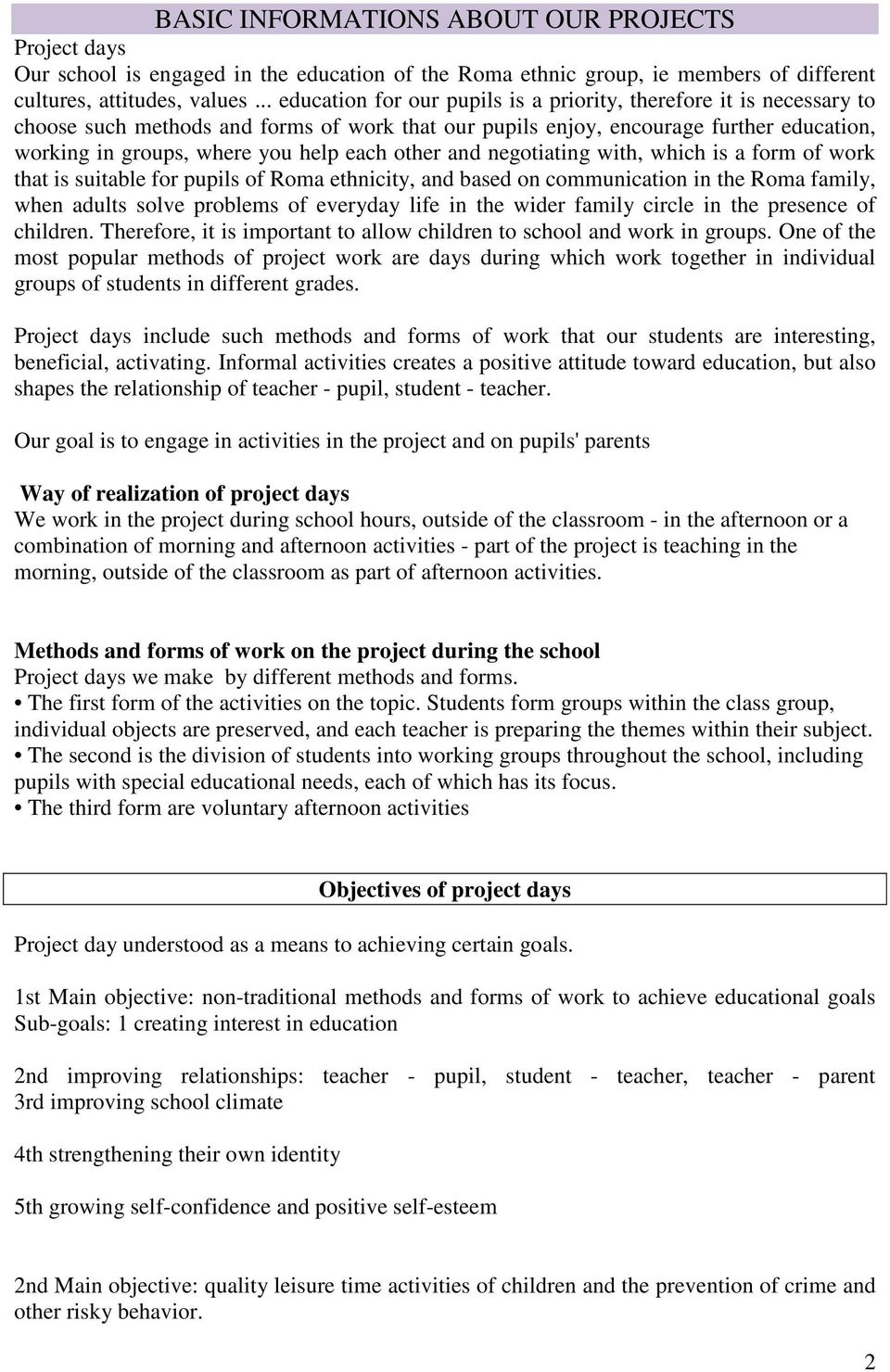 each other and negotiating with, which is a form of work that is suitable for pupils of Roma ethnicity, and based on communication in the Roma family, when adults solve problems of everyday life in