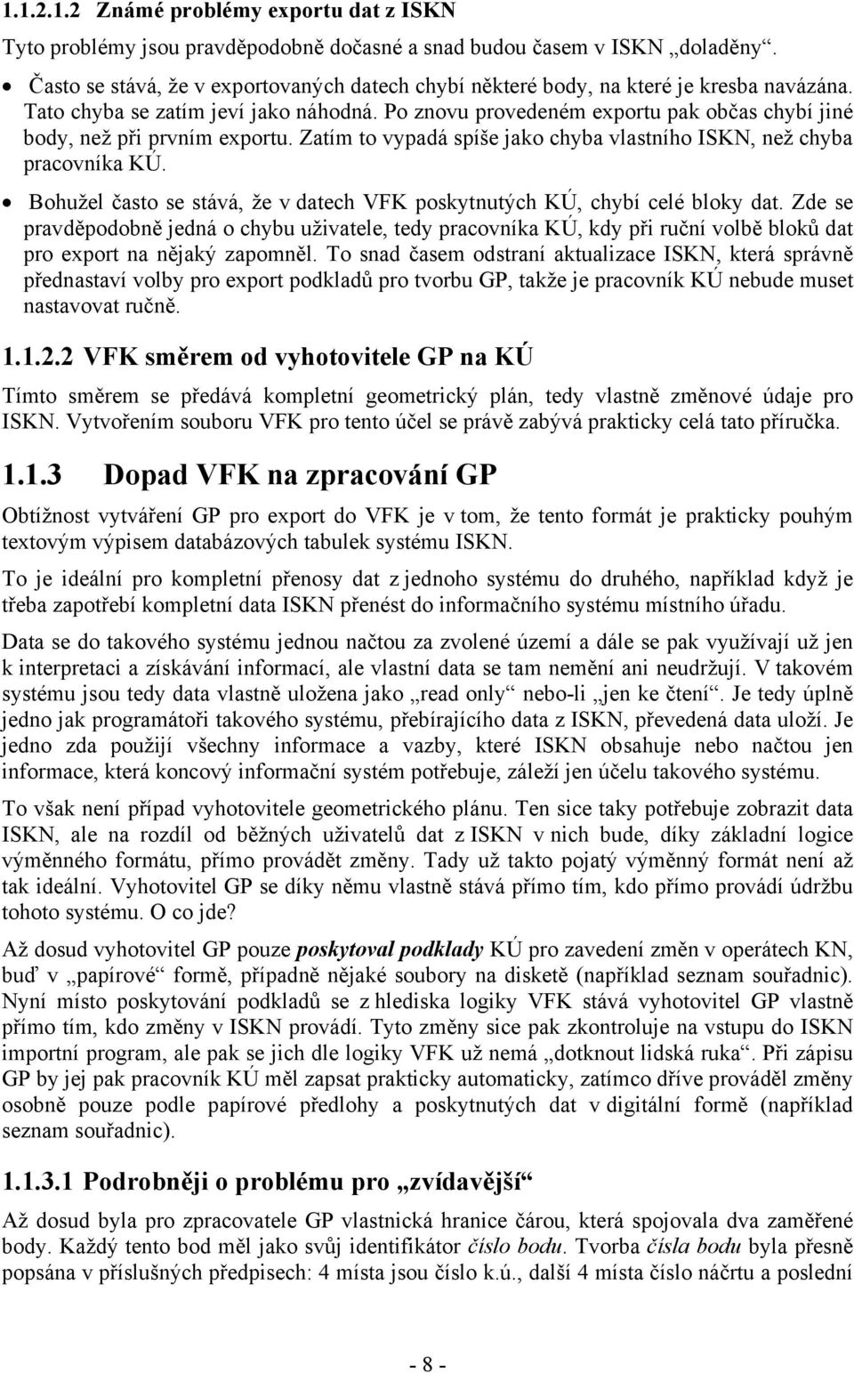 Po znovu provedeném exportu pak občas chybí jiné body, než při prvním exportu. Zatím to vypadá spíše jako chyba vlastního ISKN, než chyba pracovníka KÚ.