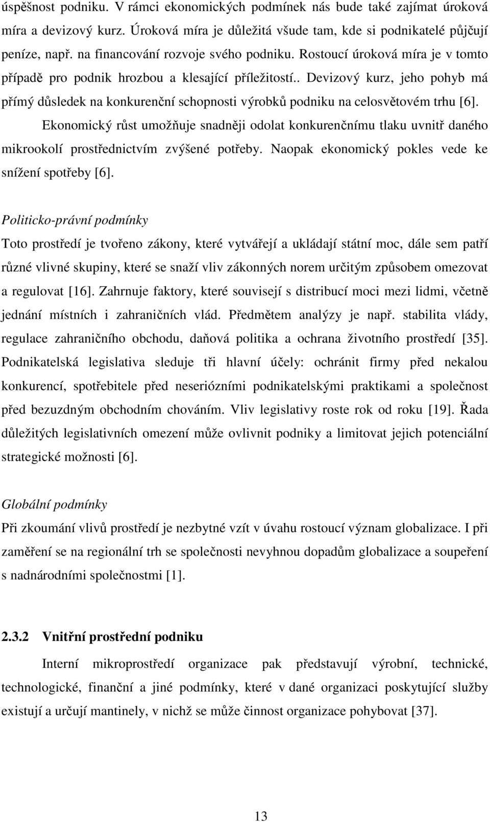 . Devizový kurz, jeho pohyb má přímý důsledek na konkurenční schopnosti výrobků podniku na celosvětovém trhu [6].