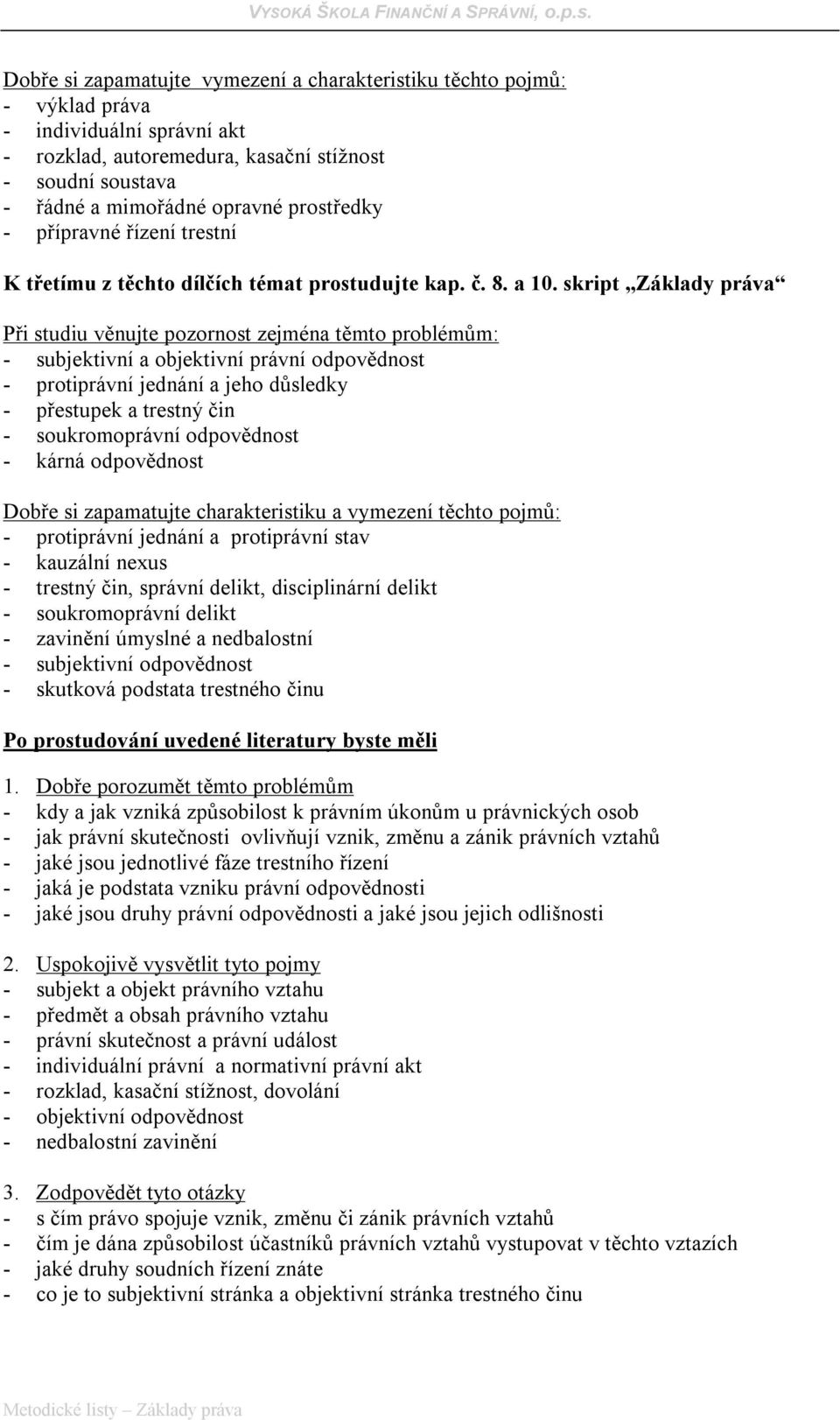 skript Základy práva - subjektivní a objektivní právní odpovědnost - protiprávní jednání a jeho důsledky - přestupek a trestný čin - soukromoprávní odpovědnost - kárná odpovědnost Dobře si