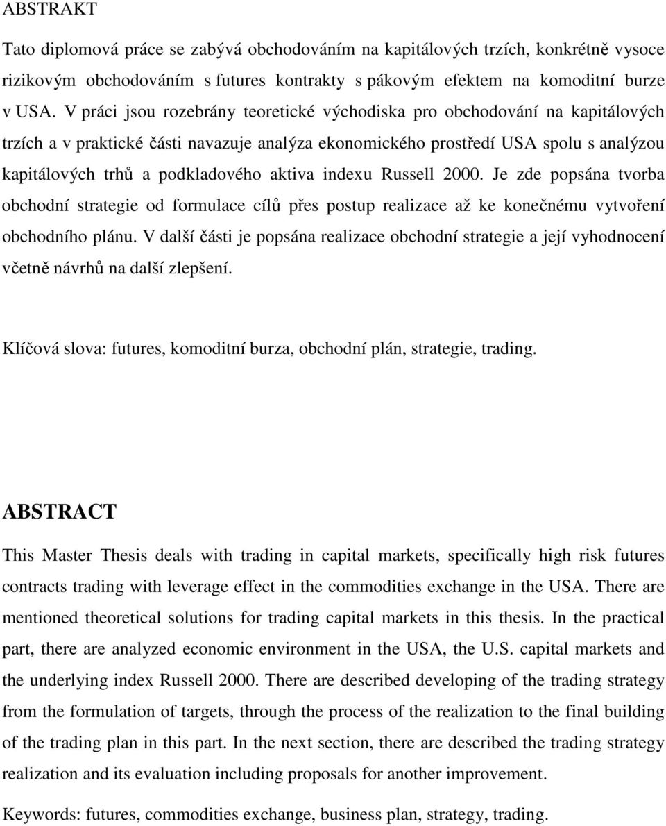 aktiva indexu Russell 2000. Je zde popsána tvorba obchodní strategie od formulace cílů přes postup realizace až ke konečnému vytvoření obchodního plánu.