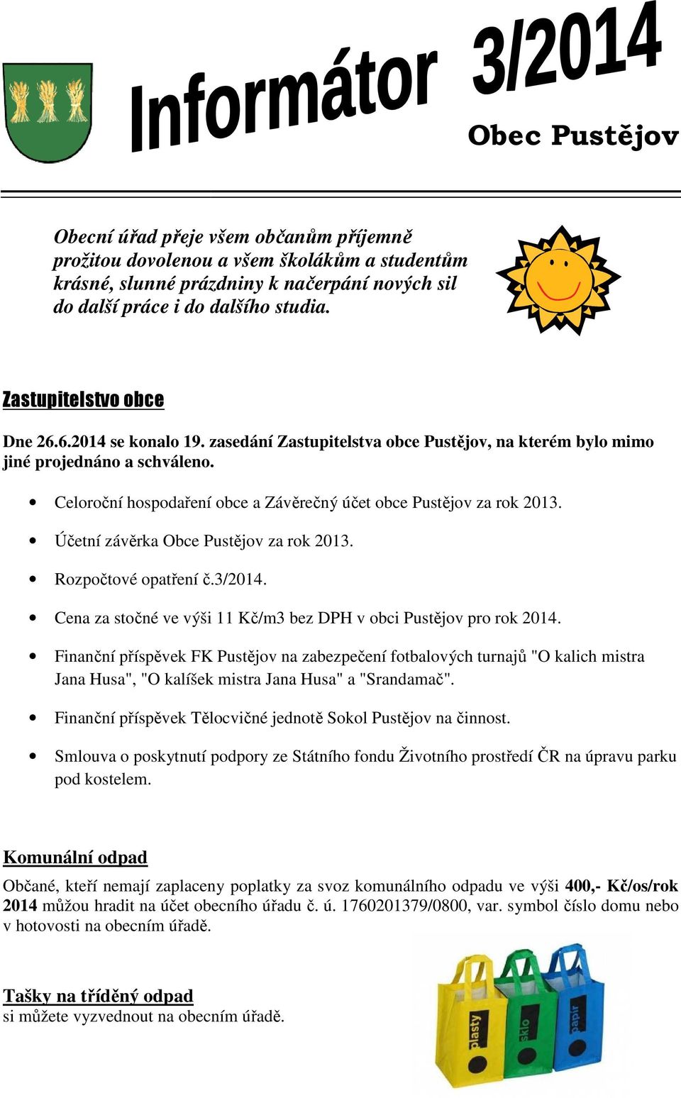 Celoroční hospodaření obce a Závěrečný účet obce Pustějov za rok 2013. Účetní závěrka Obce Pustějov za rok 2013. Rozpočtové opatření č.3/2014.