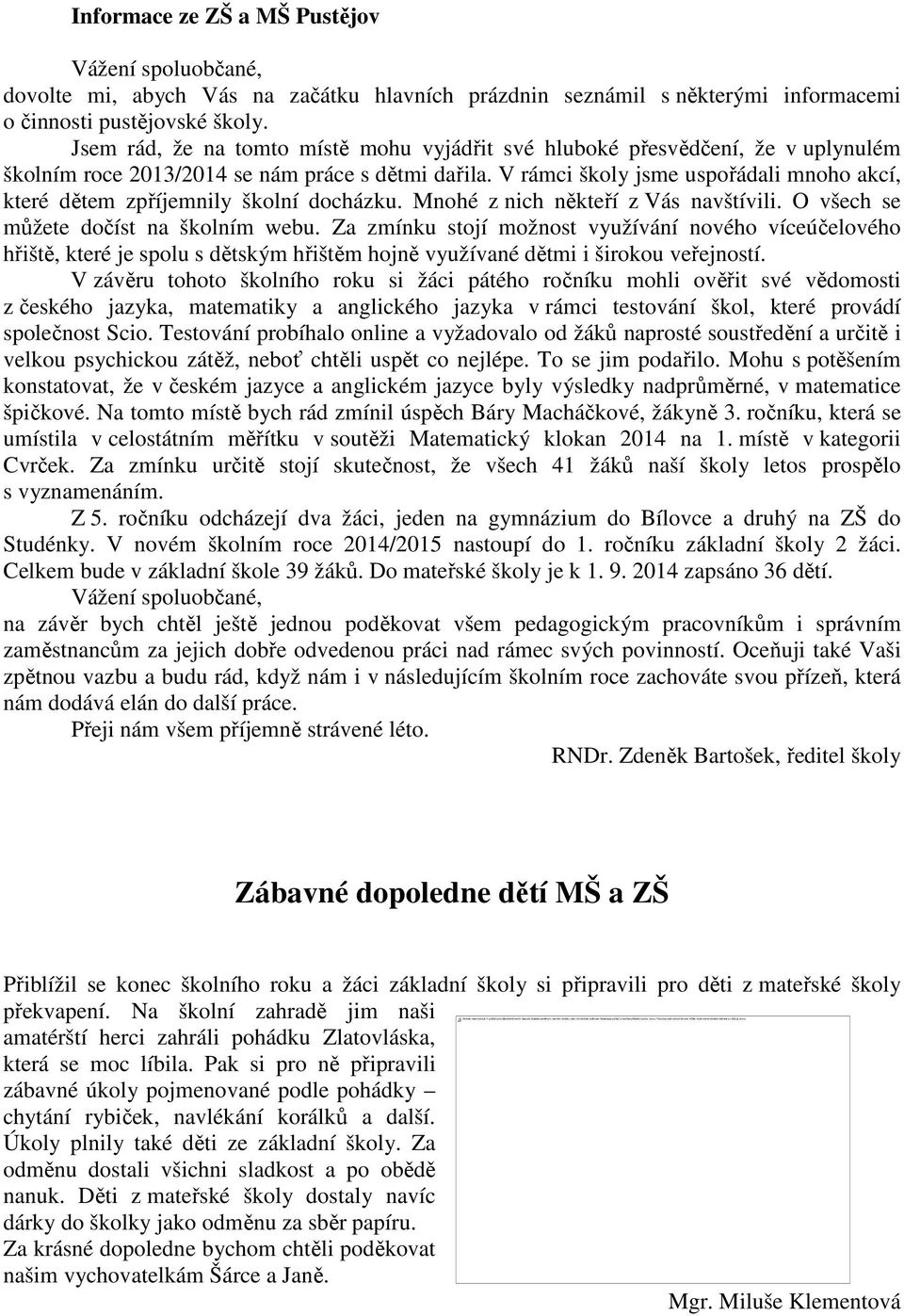 Informace ze ZŠ a MŠ Pustějov Vážení spoluobčané, dovolte mi, abych Vás na začátku hlavních prázdnin seznámil s některými informacemi o činnosti pustějovské školy.