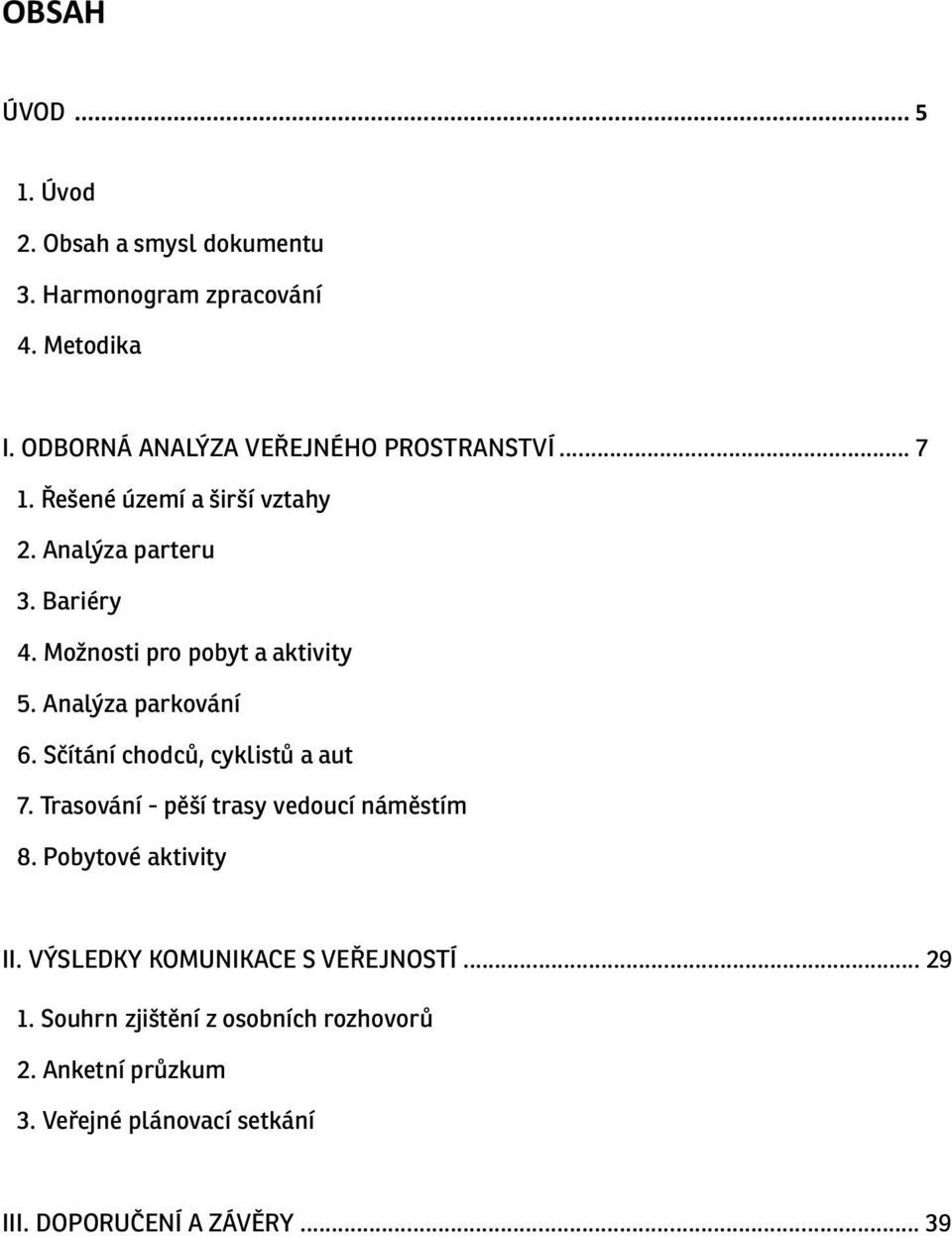 Možnosti pro pobyt a aktivity 5. Analýza parkování 6. Sčítání chodců, cyklistů a aut 7.