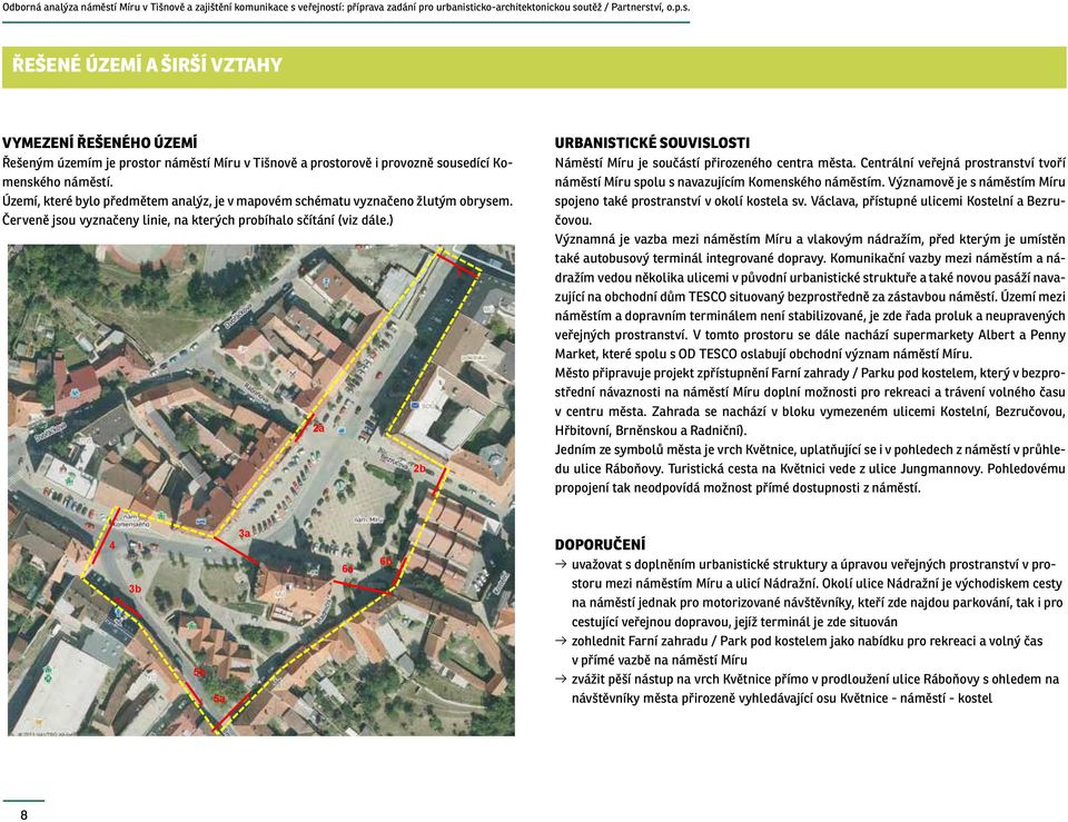 ) 2a 2b 1 Urbanistické souvislosti Náměstí Míru je součástí přirozeného centra města. Centrální veřejná prostranství tvoří náměstí Míru spolu s navazujícím Komenského náměstím.