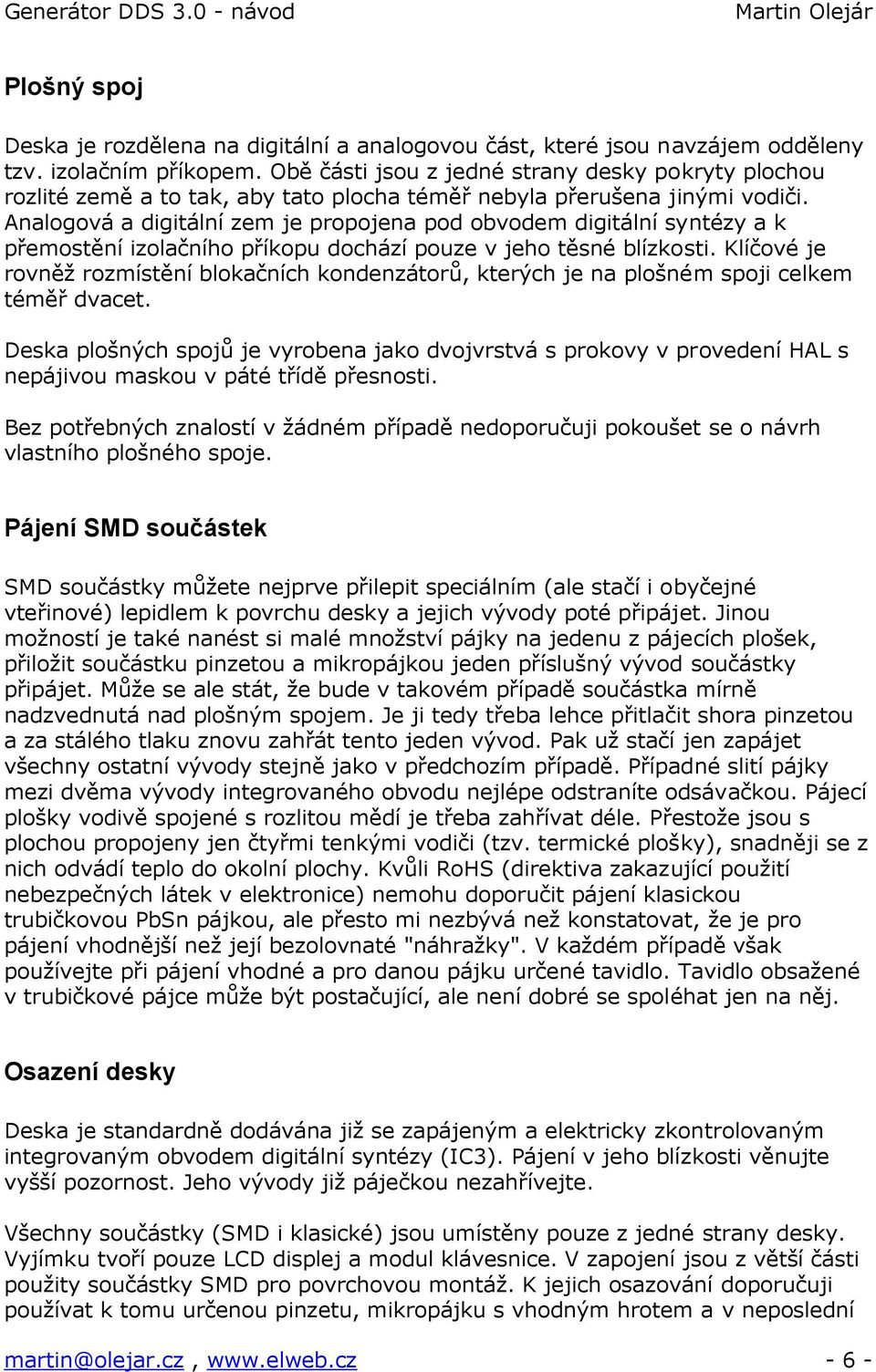 Analogová a digitální zem je propojena pod obvodem digitální syntézy a k přemostění izolačního příkopu dochází pouze v jeho těsné blízkosti.