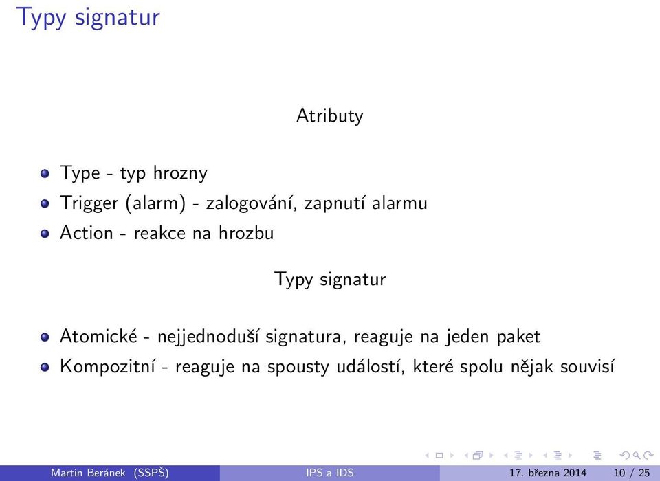 nejjednoduší signatura, reaguje na jeden paket Kompozitní - reaguje na