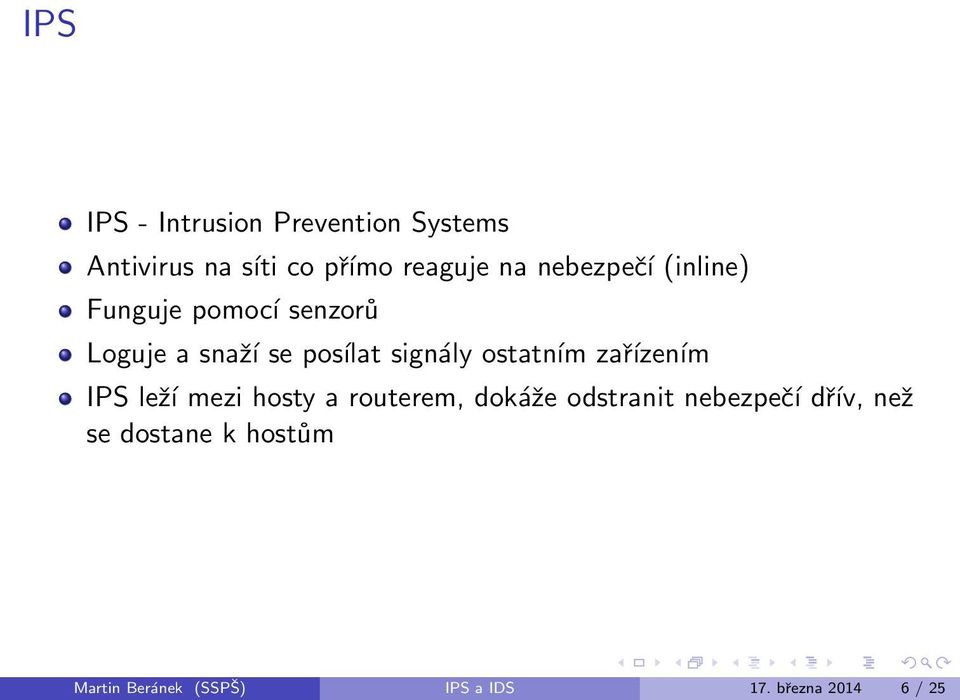 ostatním zařízením IPS leží mezi hosty a routerem, dokáže odstranit nebezpečí