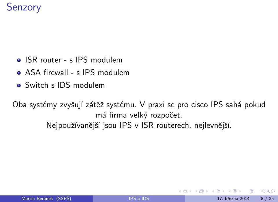 V praxi se pro cisco IPS sahá pokud má firma velký rozpočet.