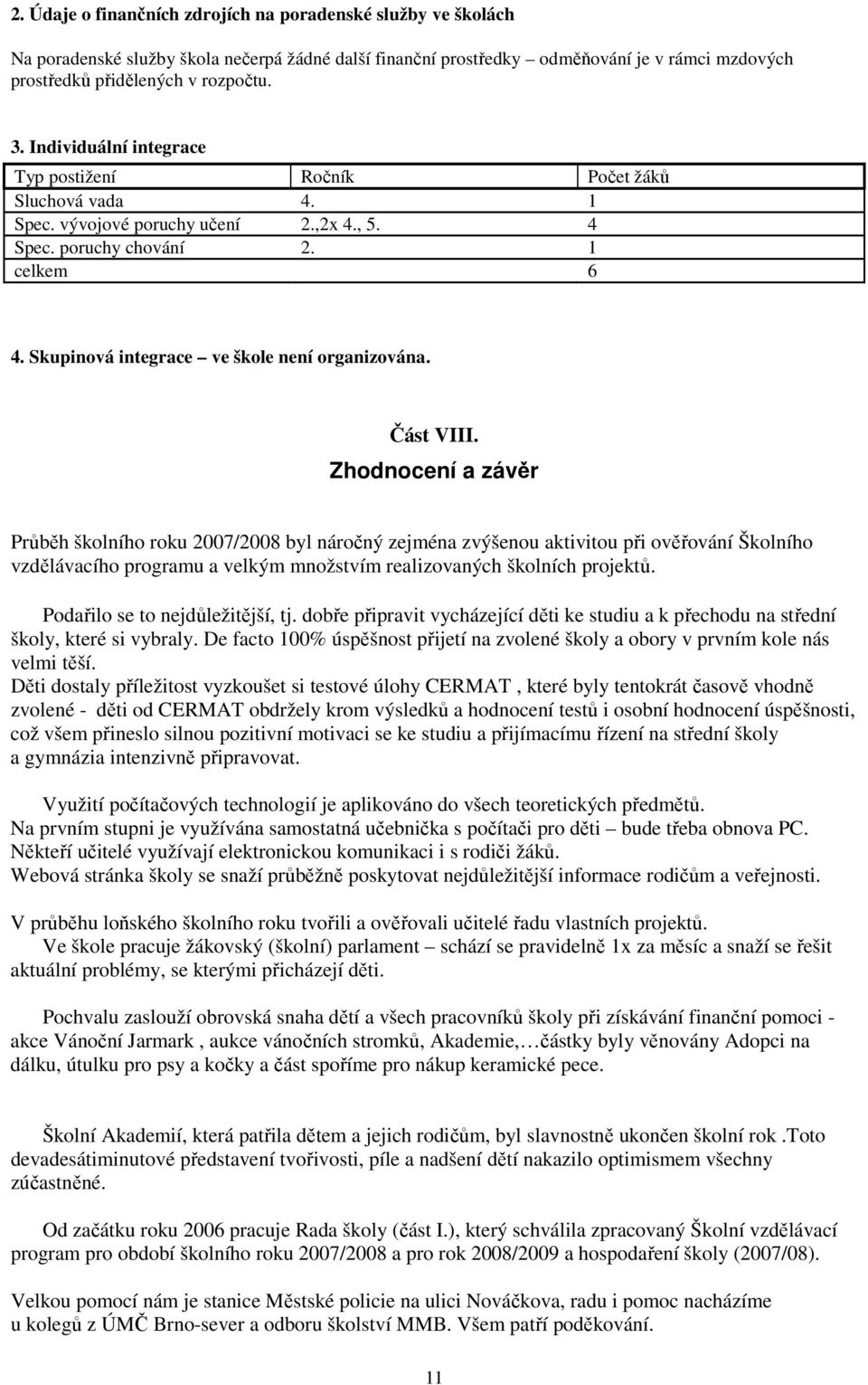 Skupinová integrace ve škole není organizována. Část VIII.