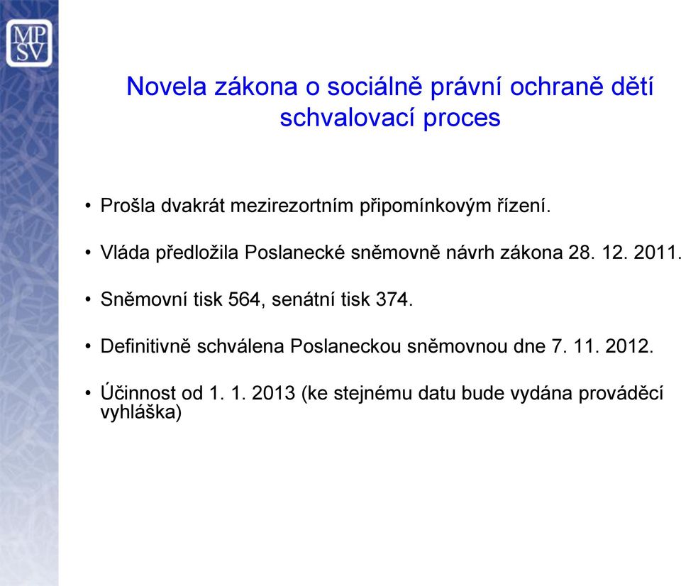 Vláda předložila Poslanecké sněmovně návrh zákona 28. 12. 2011.