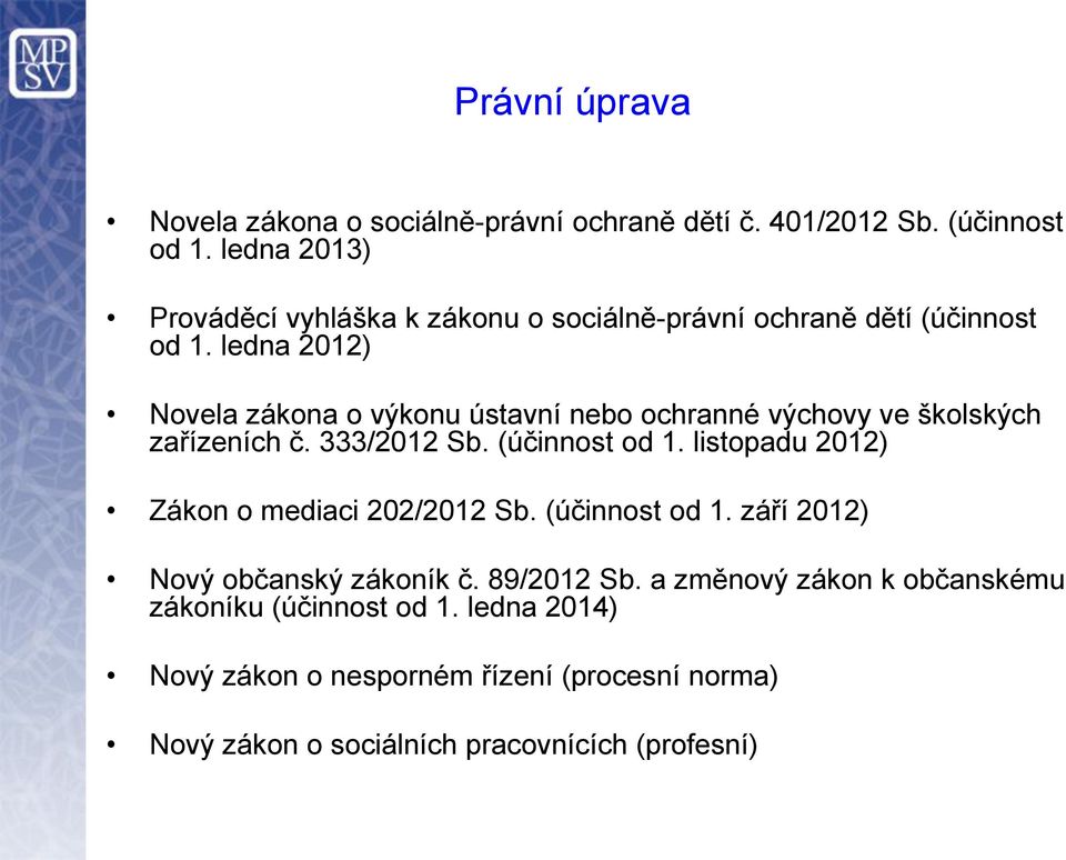 ledna 2012) Novela zákona o výkonu ústavní nebo ochranné výchovy ve školských zařízeních č. 333/2012 Sb. (účinnost od 1.