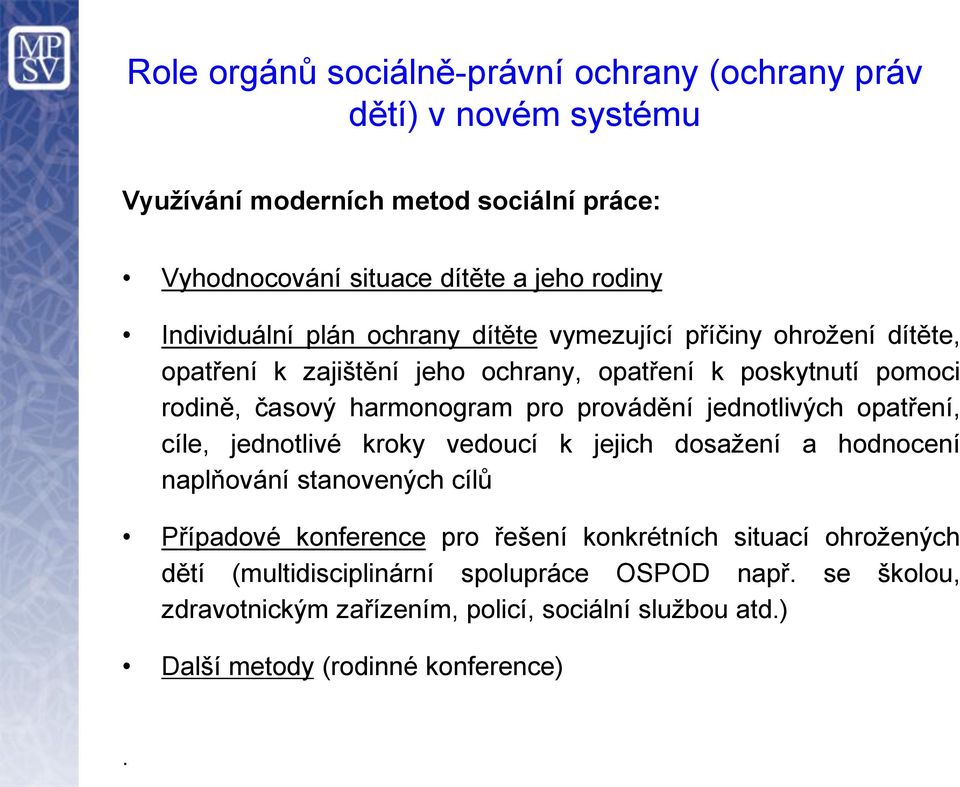 provádění jednotlivých opatření, cíle, jednotlivé kroky vedoucí k jejich dosažení a hodnocení naplňování stanovených cílů Případové konference pro řešení