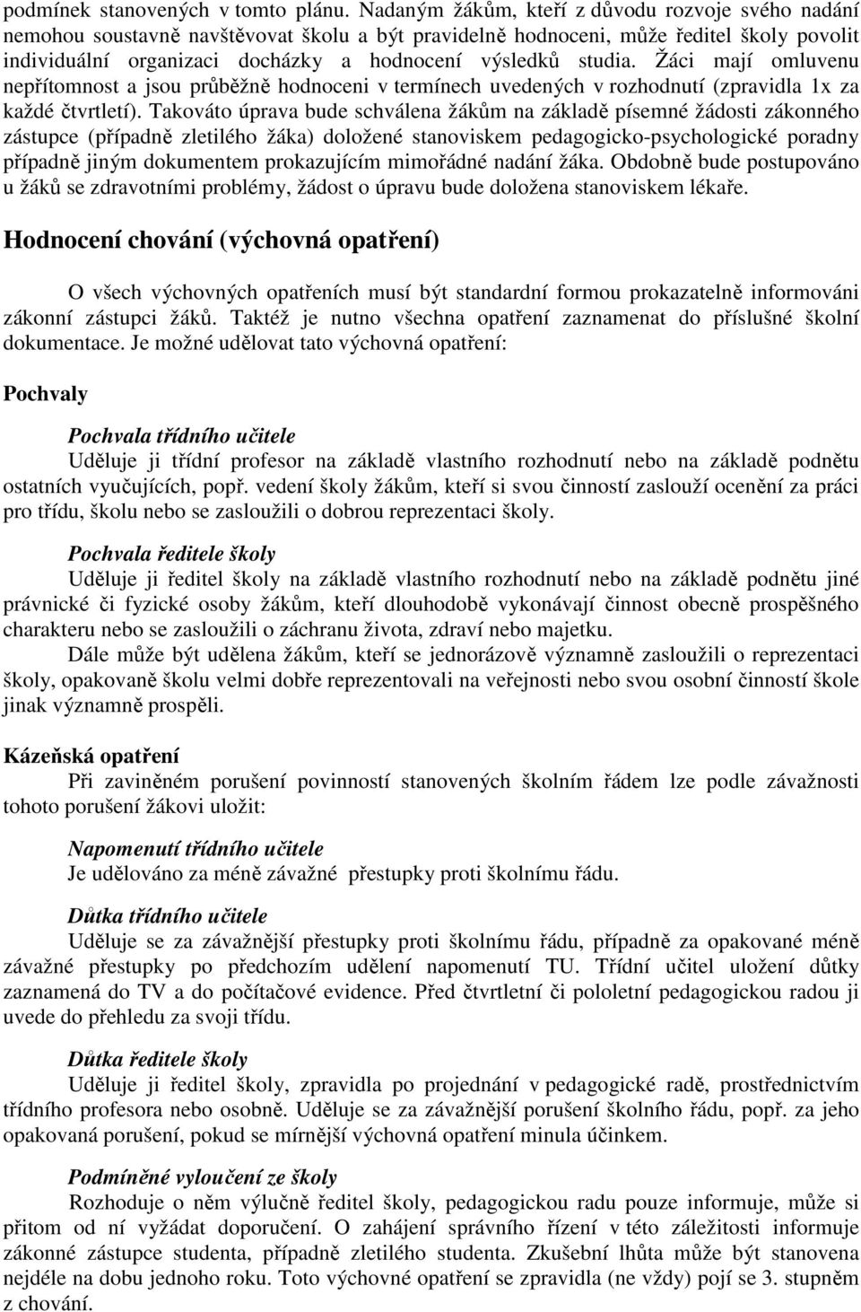 studia. Žáci mají omluvenu nepřítomnost a jsou průběžně hodnoceni v termínech uvedených v rozhodnutí (zpravidla 1x za každé čtvrtletí).