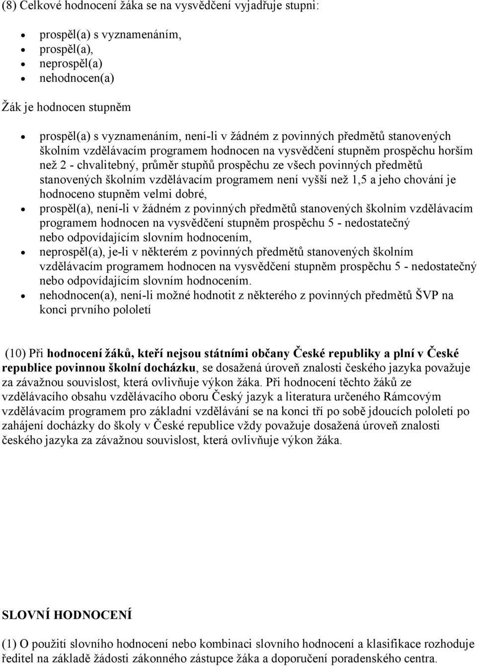 školním vzdělávacím programem není vyšší než 1,5 a jeho chování je hodnoceno stupněm velmi dobré, prospěl(a), není-li v žádném z povinných předmětů stanovených školním vzdělávacím programem hodnocen