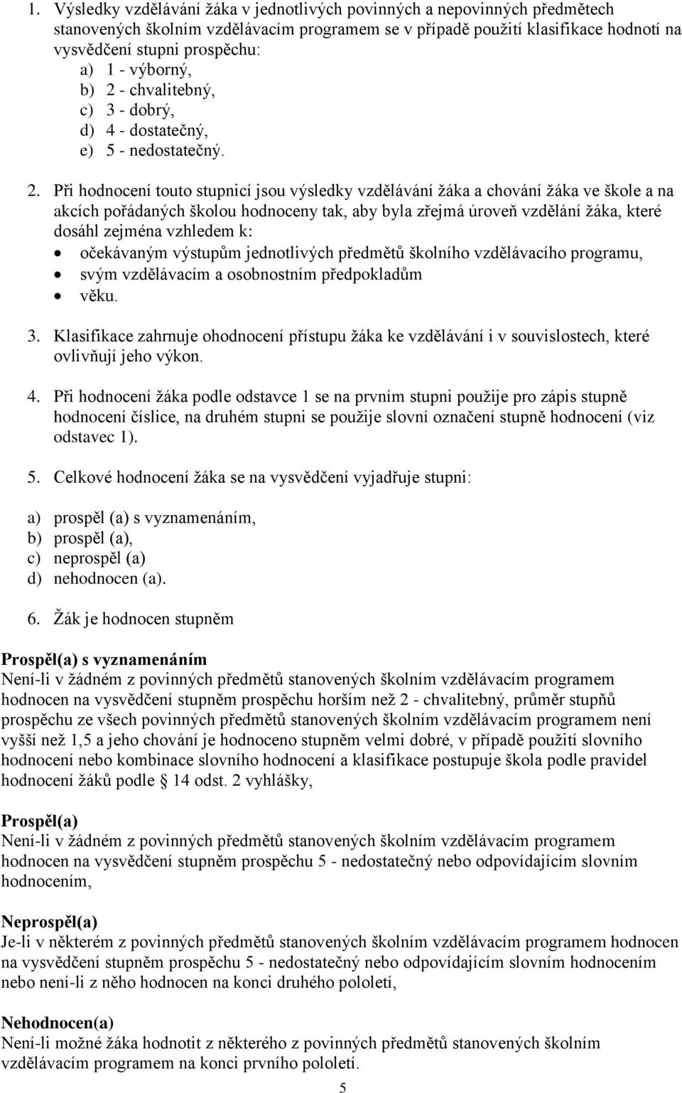- chvalitebný, c) 3 - dobrý, d) 4 - dostatečný, e) 5 - nedostatečný. 2.