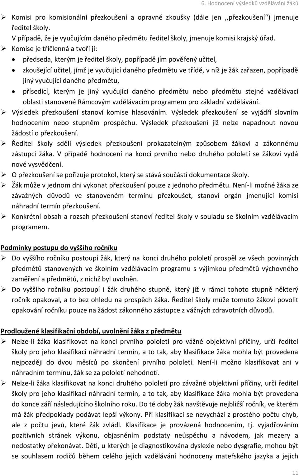 vyučující daného předmětu, přísedící, kterým je jiný vyučující daného předmětu nebo předmětu stejné vzdělávací oblasti stanovené Rámcovým vzdělávacím programem pro základní vzdělávání.