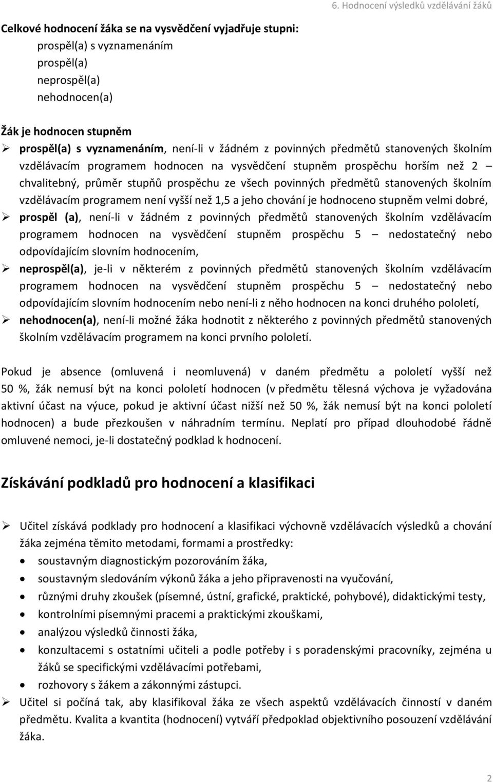 vzdělávacím programem není vyšší než 1,5 a jeho chování je hodnoceno stupněm velmi dobré, prospěl (a), není-li v žádném z povinných předmětů stanovených školním vzdělávacím programem hodnocen na