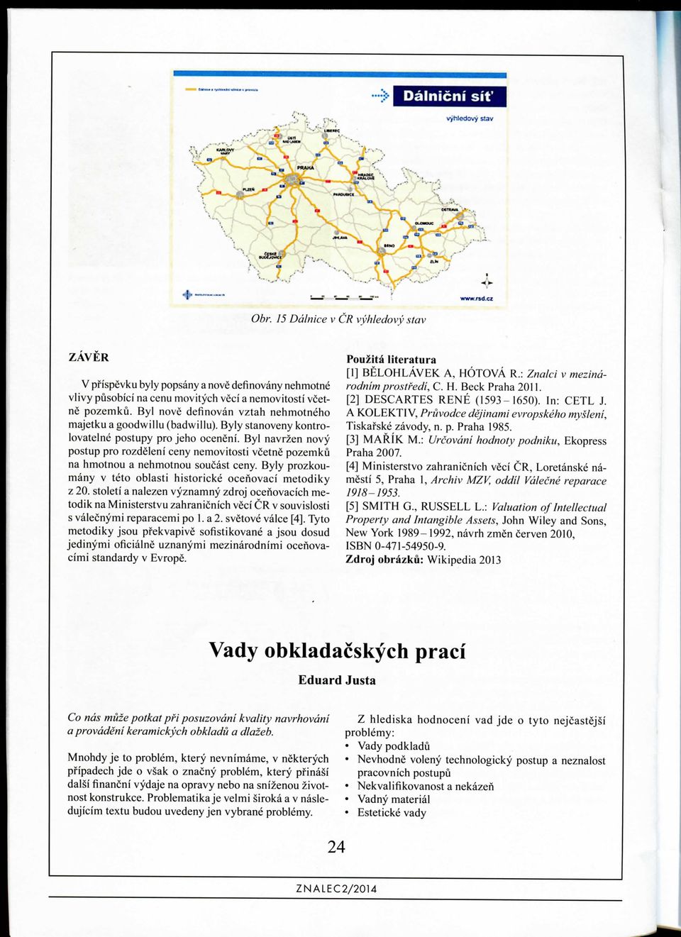 Byl navrzen novy postup pro rozdeleni ceny nemovitosti vcetne pozemku na hmotnou a nehmotnou soucast ceny. Byly prozkoumany v teto oblasti historicke ocenovaci metodiky z 20.