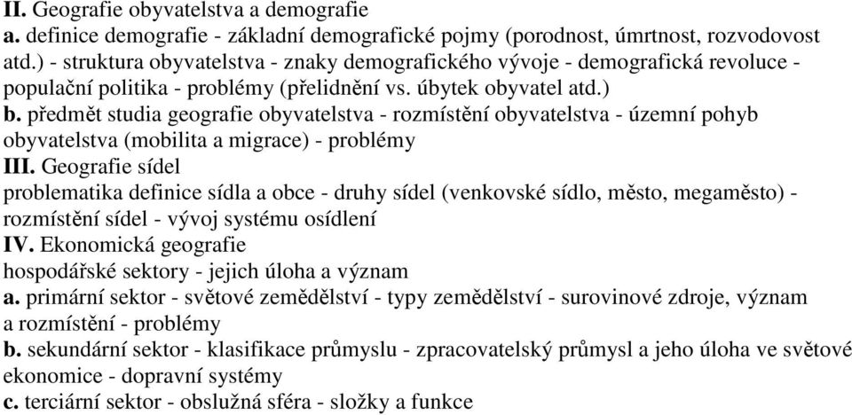 předmět studia geografie obyvatelstva - rozmístění obyvatelstva - územní pohyb obyvatelstva (mobilita a migrace) - problémy III.