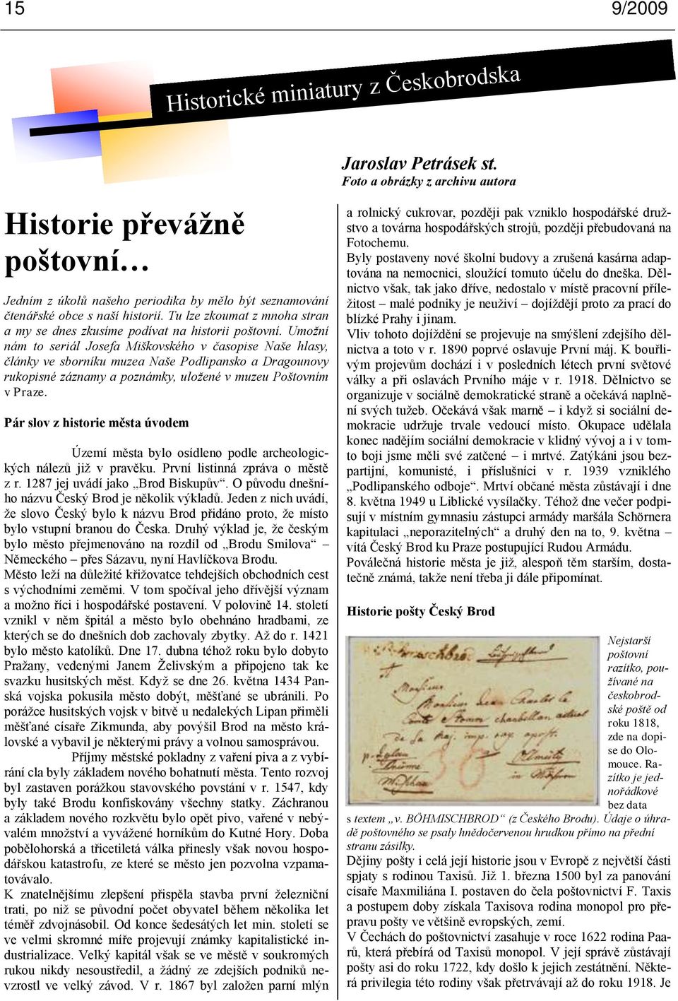 Umožní nám to seriál Josefa Miškovského v časopise Naše hlasy, články ve sborníku muzea Naše Podlipansko a Dragounovy rukopisné záznamy a poznámky, uložené v muzeu Poštovním v Praze.