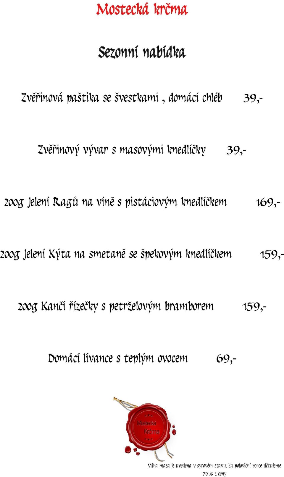 smetaně se špekovým knedlíčkem 159,- 200g Kančí řízečky s petrželovým bramborem 159,- Domácí