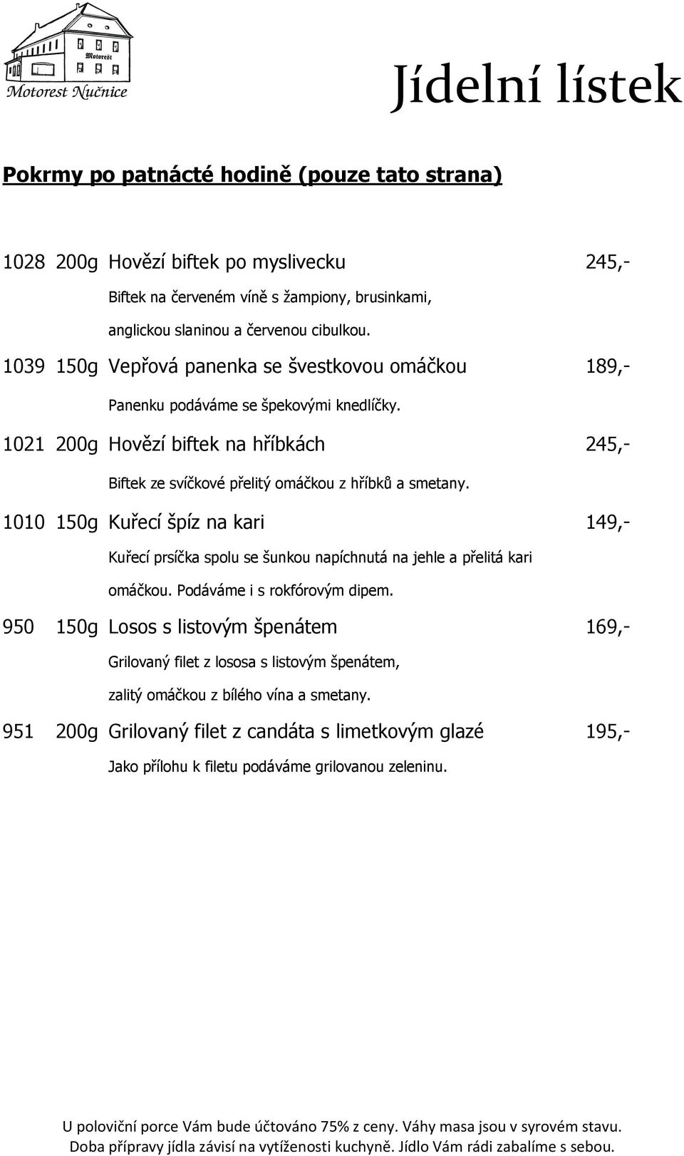 1021 200g Hovězí biftek na hříbkách 245,- Biftek ze svíčkové přelitý omáčkou z hříbků a smetany.