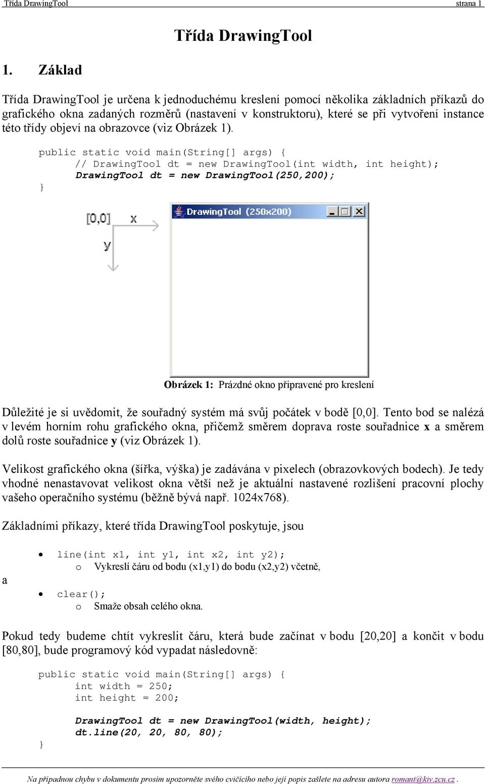 instance této třídy objeví na obrazovce (viz Obrázek 1).