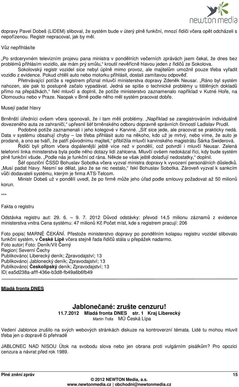 z řidičů ze Sokolova. Sokolovský registr vozidel sice nebyl úplně mimo provoz, ale majitelům umožnil pouze třeba vyřadit vozidlo z evidence.