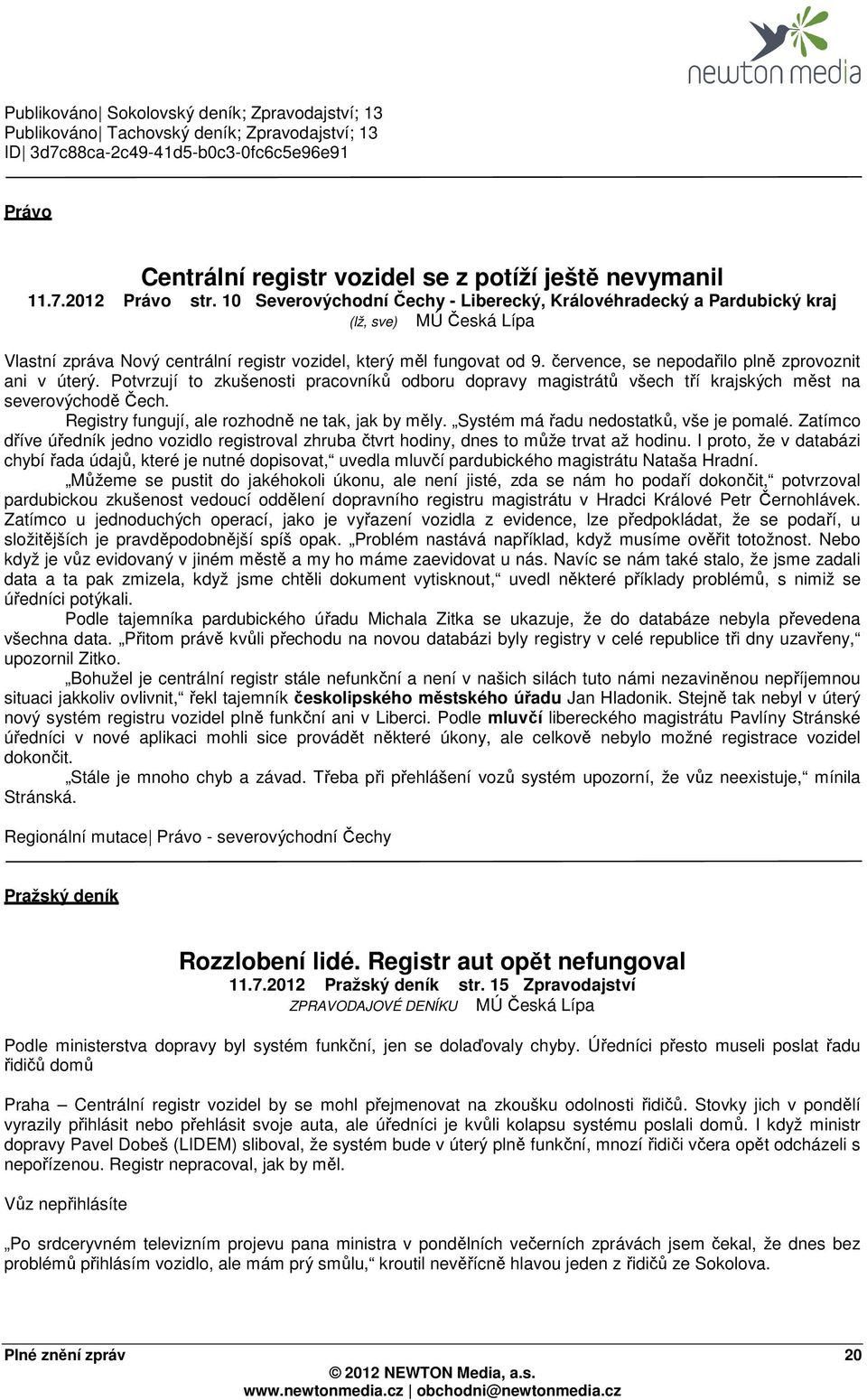 července, se nepodařilo plně zprovoznit ani v úterý. Potvrzují to zkušenosti pracovníků odboru dopravy magistrátů všech tří krajských měst na severovýchodě Čech.