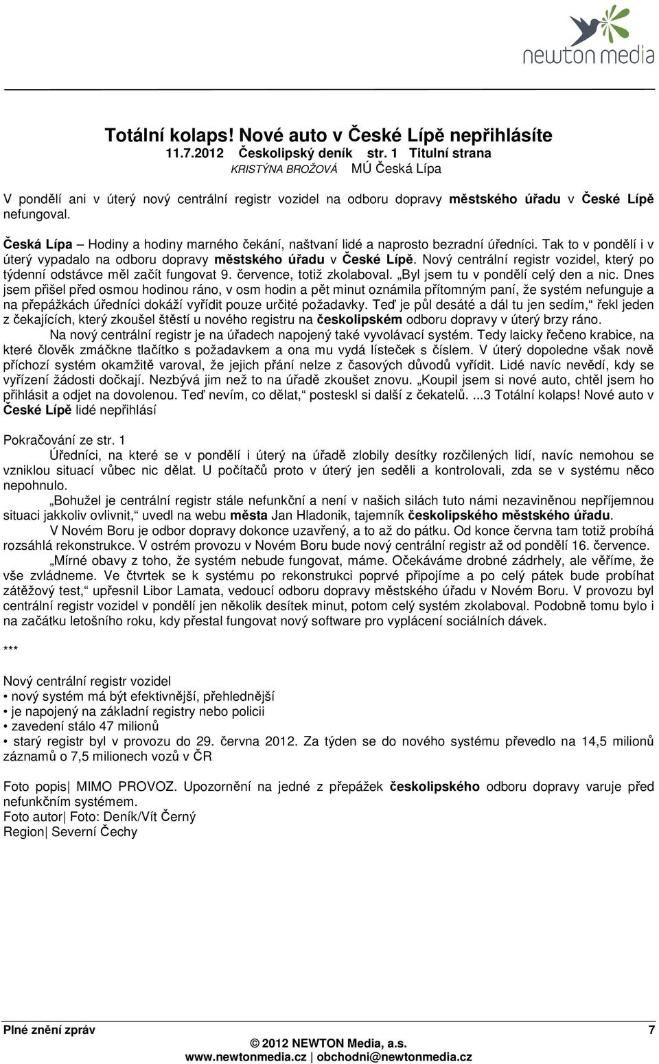 Česká Lípa Hodiny a hodiny marného čekání, naštvaní lidé a naprosto bezradní úředníci. Tak to v pondělí i v úterý vypadalo na odboru dopravy městského úřadu v České Lípě.