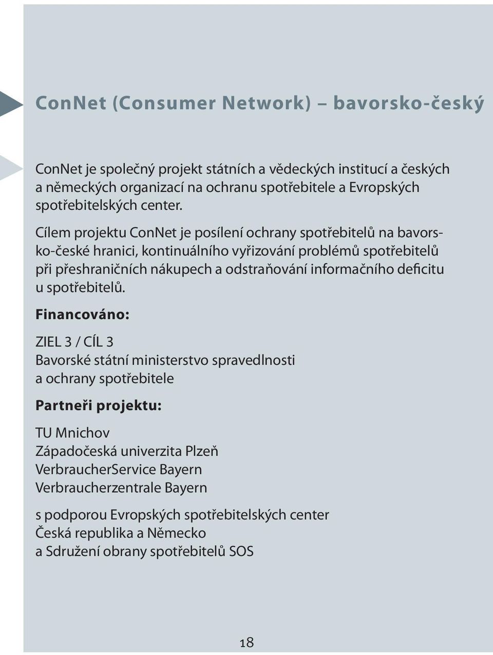 Cílem projektu ConNet je posílení ochrany spotřebitelů na bavorsko-české hranici, kontinuálního vyřizování problémů spotřebitelů při přeshraničních nákupech a odstraňování