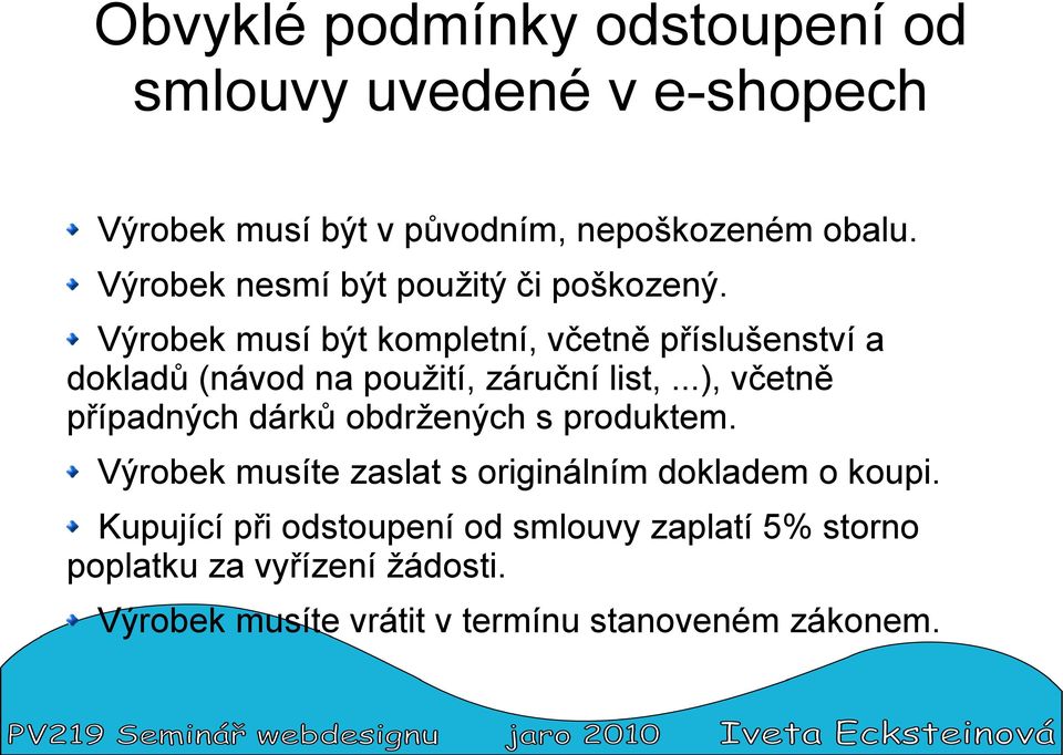 Výrobek musí být kompletní, včetně příslušenství a dokladů (návod na použití, záruční list,.