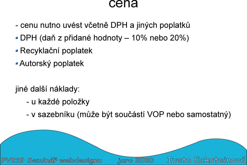 poplatek Autorský poplatek jiné další náklady: - u