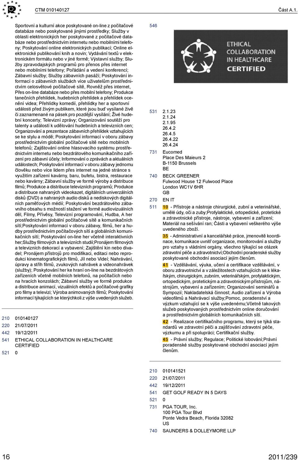 prostřednictvím internetu nebo mobilními telefony; Poskytování online elektronických publikací; Online elektronické publikování knih a novin; Vydávání textů v elektronickém formátu nebo v jiné formě;