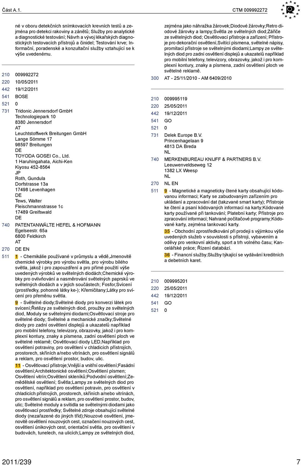 testovacích přístrojů a činidel; Testování krve; Informační, poradenské a konzultační služby vztahující se k výše uvedenému.